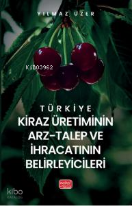 Türkiye Kiraz Üretiminin Arz - Talep ve İhracatının Belirleyicileri