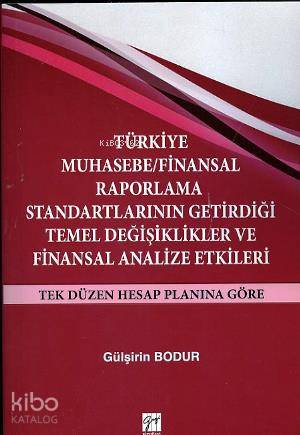 Türkiye Muhasebe / Finansal Raporlama Standartlarının Getirdiği Temel Değişiklikler ve Finansal Anal