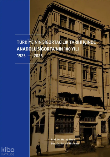 Türkiye’nin Sigortacılık Tarihi İçinde Anadolu Sigorta’nın 100 Yılı (C