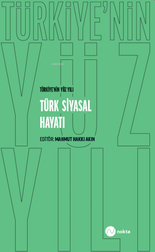 Türkiye’nin Yüz Yılı - Türk Siyasal Hayatı
