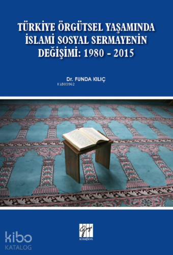 Türkiye Örgütsel Yaşamında İslami Sosyal Sermayenin Değişimi: 1980 - 2015