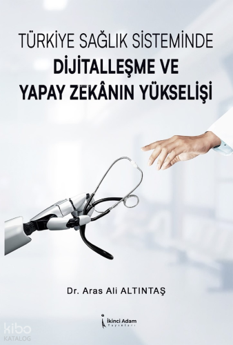 Türkiye Sağlık Sisteminde Dijitalleşme ve Yapay Zekanın Yükselişi
