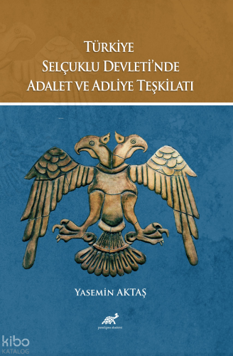 Türkiye Selçuklu Devleti’nde Adalet ve Adliye Teşkilatı;