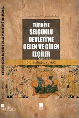 Türkiye Selçuklu Devleti'ne Gelen ve Giden Elçiler - Kitapiks.com
