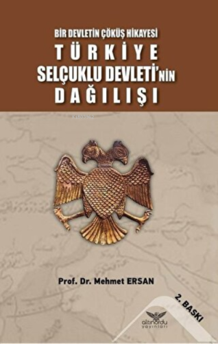 Türkiye Selçuklu Devleti'nin Dağılışı Bir Devletin Çöküş Hikayesi
