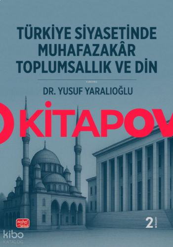 Türkiye Siyasetinde Muhafazakâr Toplumsallık ve Din - Kitapiks.com