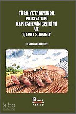 Türkiye Tarımında Prusya Tipi Kapitalizmin Gelişimi ve Çevre Sorunu - 