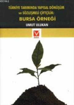 Türkiye Tarımında Yapısal Dönüşüm ve Sözleşmeli Çiftçilik: Bursa Örneğ