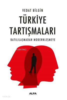 Türkiye Tartışmaları ;Batılılaşmadan Modernleşmeye
