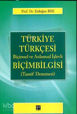 Türkiye Türkçesi Biçimbilgisi & Biçimsel ve Anlamsal İşlevli; (Tasnif Denemesi)