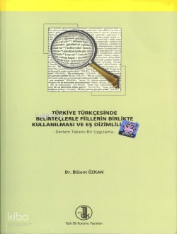 Türkiye Türkçesinde Belirteçlerle Fiillerin Birlikte Kullanılması ve Eş Dizimlilikleri;Derlem Tabanlı Bir Uygulama