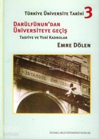 Türkiye Üniversite Tarihi 3; Darülfünundan Üniversiteye Geçiş (Ciltli)