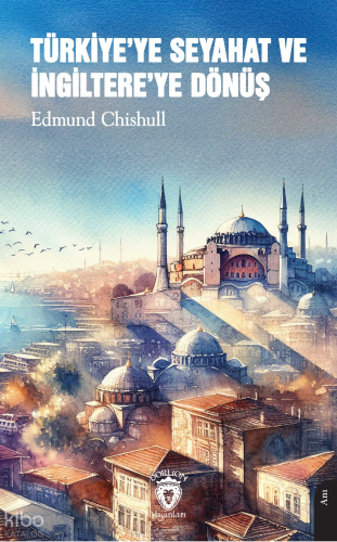 Türkiye’ye Seyahat ve İngiltere’ye Dönüş