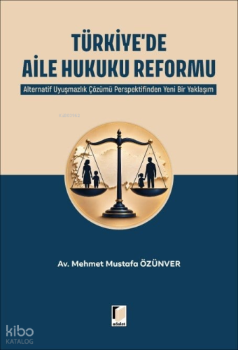 Türkiye'de Aile Hukuku Reformu;Alternatif Uyuşmazlık Çözümü Perspektifinden Yeni Bir Yaklaşım