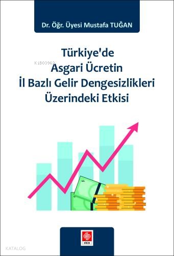 Türkiye'de Asgari Ücretin İl Bazlı Gelir Dengesizlikleri Üzerindeki Etkisi