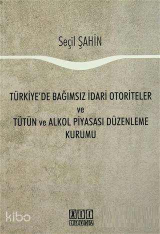 Türkiye'de Bağımsız İdari Otoriteler ve Tütün ve Alkol Piyasası Düzenleme Kurumu