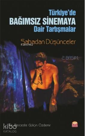 Türkiye'de Bağımsız Sinemaya Dair Tartışmalar Sahadan Düşünceler