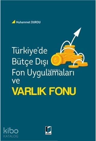 Türkiye'de Bütçe Dışı Fon Uygulamaları ve Varlık Fonu