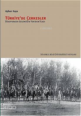 Türkiye'de Çerkesler; Diyasporada Geleneğin Yeniden İcadı