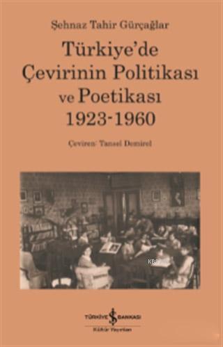 Türkiye'de Çevirinin Politikası Ve Poetikası 1923-1960