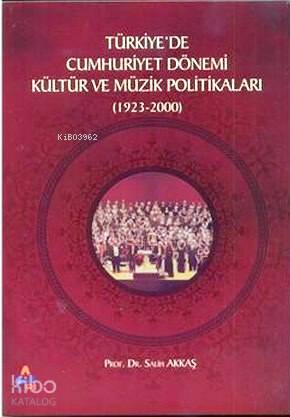 Türkiye'de Cumhuriyet Dönemi Kültür ve Müzik Politikaları (1923-2000)