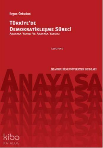 Türkiye'de Demokratikleşme Süreci; Anayasa Yapımı ve Anayasa Yargısı
