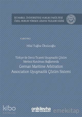 Türkiye'de Deniz Ticareti Uyuşmazlık Çözüm Merkezi Kurulması Bağlamında German Maritime Arbitration Association Uyuşmazlık Çözüm Sistemi