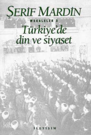 Türkiye'de Din ve Siyaset; Makaleler 3 - Kitapiks.com