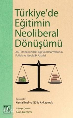 Türkiye'de Eğitimin Neoliberal Dönüşümü; Akp Dönemindeki Eğit Reformlarının Politik ve İdeolojik Analizi
