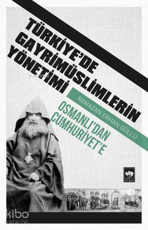 Türkiye'de Gayrimüslimlerin Yönetimi; Osmanlı'dan Cumhuriyet'e