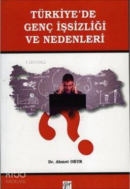 Türkiye'de Genç İşsizliği ve Nedenleri Ahmet Okur
