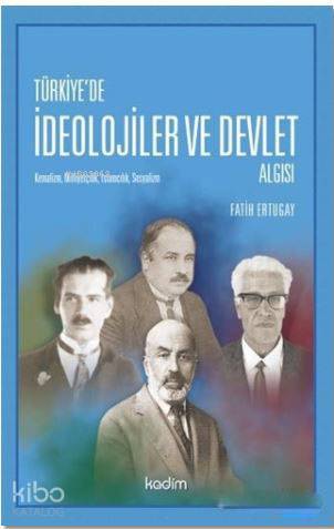 Türkiye'de İdeolojier ve Devlet Algısı; Kemalizm, Milliyetçilik, İslam