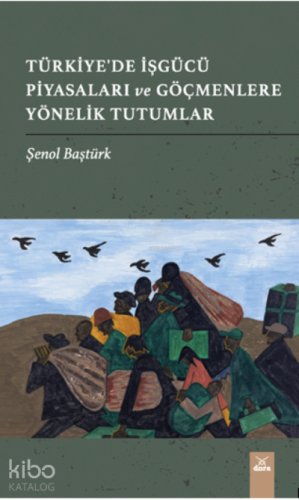Türkiye'de İşgücü Piyasaları ve Göçmenlere Yönelik tutumlar - Kitapiks