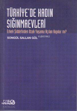 Türkiye'de Kadın Sığınmaevleri; Erkek Şiddetinden Uzak Yaşama Açılan Kapılar mı?