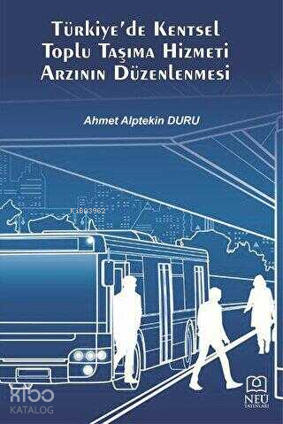 Türkiye'de Kentsel Toplu Taşıma Hizmeti Arzının Düzenlenmesi