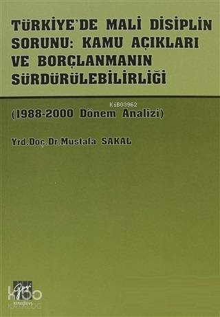 Türkiye'de Mali Disiplin Sorunu: Kamu Açıkları ve Borçlanmanın Sürdürülebilirliği 1988-2000 Dönem Analizi
