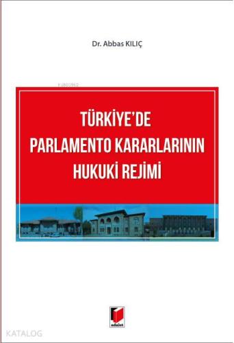 Türkiye'de Parlamento Kararlarının Hukuki Rejimi