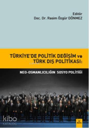 Türkiye'de Politik Değişim ve Türk Dış Politikası; Neo-Osmanlıcılığın Sosyo Politiği