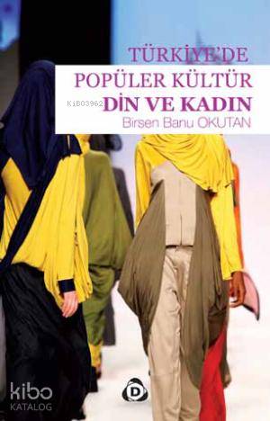 Türkiye'de Popüler Kültür Din ve Kadın - Kitapiks.com