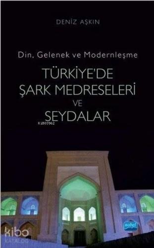 Türkiye'de Şark Medreseleri ve Seydalar Din, Gelenek ve Modernleşme - 