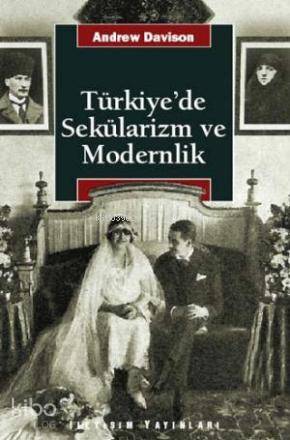 Türkiye'de Sekülarizm ve Modernlik; Hermenötik Bir Yeniden Değerlendir