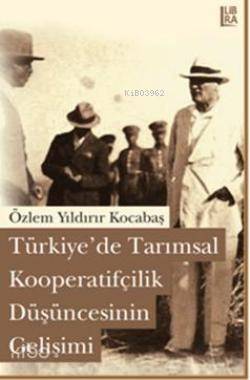 Türkiye'de Tarımsal Kooperatifçilik Düşüncesinin Gelişimi - Kitapiks.c
