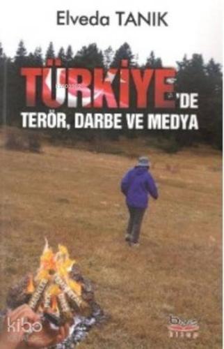 Türkiye'de Terör Darbe ve Medya - Kitapiks.com