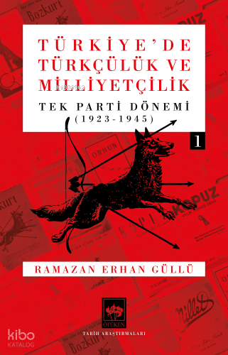 Türkiye'de Türkçülük ve Milliyetçilik - Cilt 1;Tek Parti Dönemi 1923 -