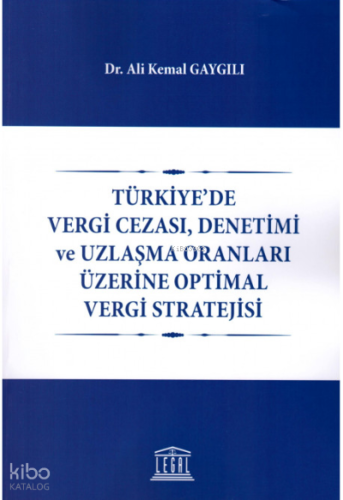 Türkiye'de Vergi Cezası, Denetimi ve Uzlaşma Oranları Üzerine Optimal Vergi Stratejisi