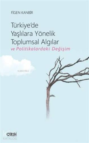 Türkiye'de Yaşlılara Yönelik Toplumsal Algılar ve Politikalardaki Değişim