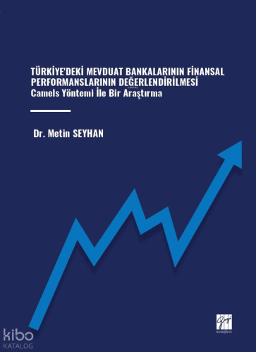 Türkiye'deki Mevduat Bankalarının Finansal Performanslarının Değerlendirilmesi Camels Yöntemi İle Bir Araştırma