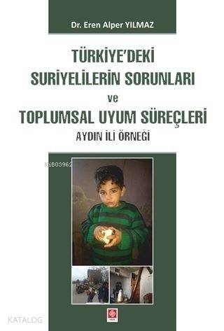 Türkiye'deki Suriyelilerin Sorunları ve Toplumsal Uyum Süreçleri - ön kapakTürkiye'deki Suriyeliler; Aydın İli Örneği