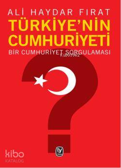 Türkiye'nin Cumhuriyeti; Bir Cumhuriyet Sorgulaması