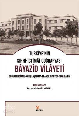 Türkiye'nin Sıhhi-İctimai Coğrafyası Bayazid Vilayeti Değerlendirme-Karşılaştırma-Transkripsiyon-Tıpkıbasım